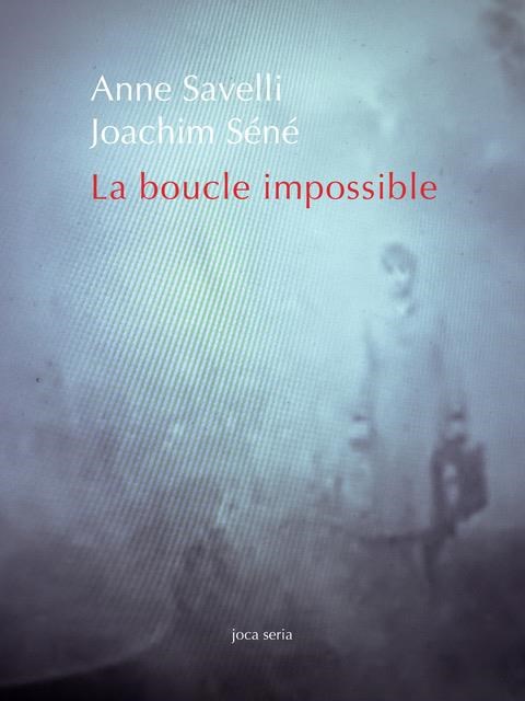La Boucle impossible, de Anne Savelli et Joachim Séné