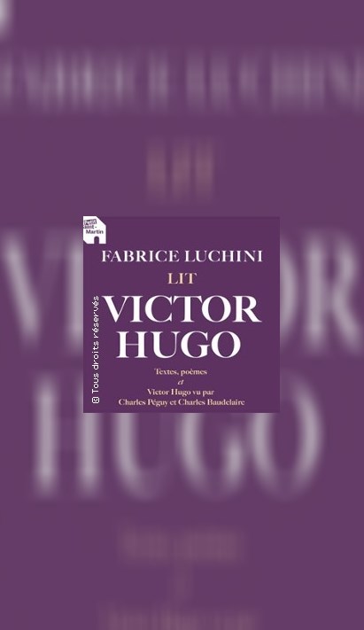 Fabrice Luchini Lit Victor Hugo - Théâtre du Petit Saint Martin, Paris
