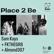 Concert Place 2 Be avec Sam KAYS + FKTHEGR8 + Almond307 ©